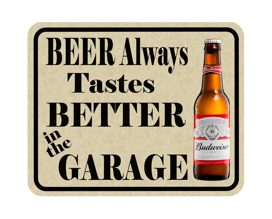 Man Cave - Garage - Bar, SIGNS. Beer always tastes better in the garage.