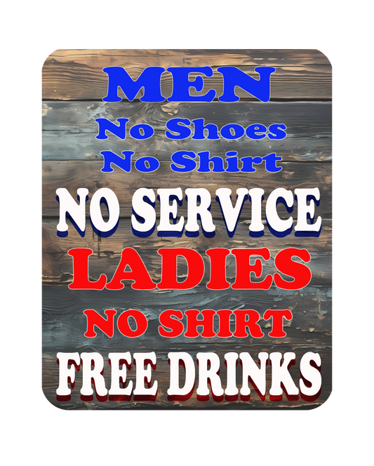 Man Cave - Garage - Bar, SIGNS. MEN NO SHOES, NO SHIRT, NO SERVICE. WOMEN NO SHIRT FREE DRINKS.