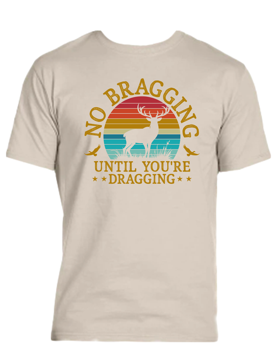 ENJOY LIFE T-SHIRT 100% PRESHRUNK COTTON- NO BRAGGING UNTIL YOU'RE DRAGGING