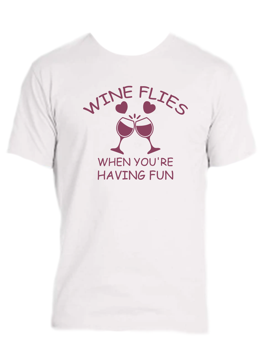 ENJOY LIFE T-SHIRT 100% PRESHRUNK COTTON- WINE FLIES WHEN YOU'RE HAVING FUN