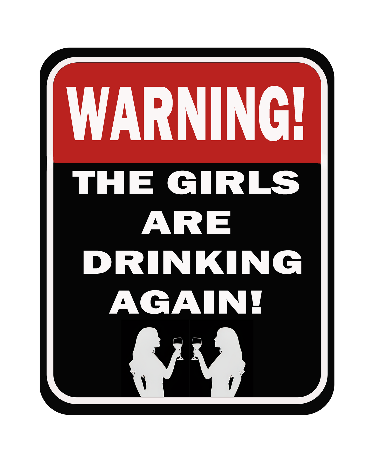 Man Cave - Garage - Bar, SIGNS. Warning the Girls are drinking again.