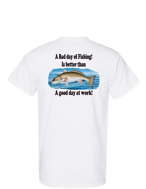 Enjoy Life T-shirt 50/50 Cot/poly - a Bad Day of Fishing