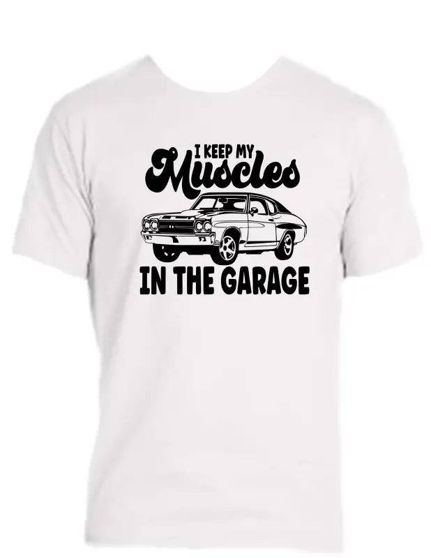 Enjoy Life T-shirt-cotton-i Keep my Muscles in the Garage