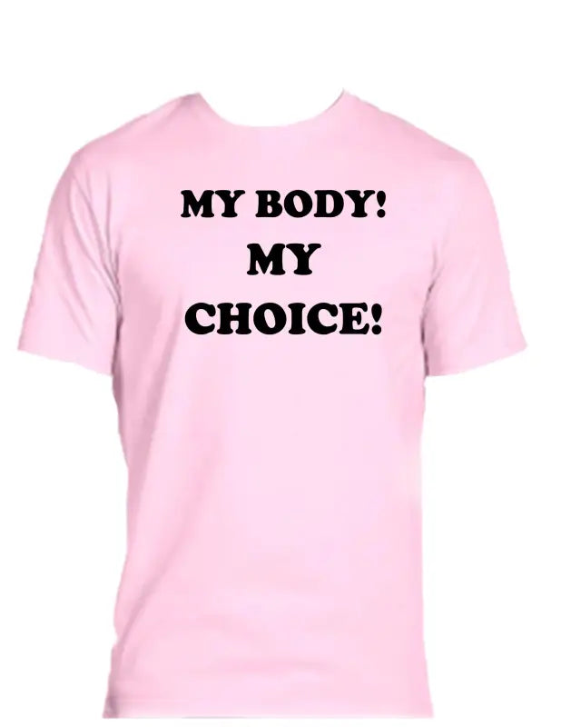 Enjoy Life T-shirts 50/50 Cot/poly-my Body! my Choice!
