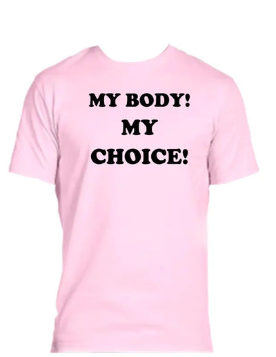 Enjoy Life T-shirts 50/50 Cot/poly-my Body! my Choice!