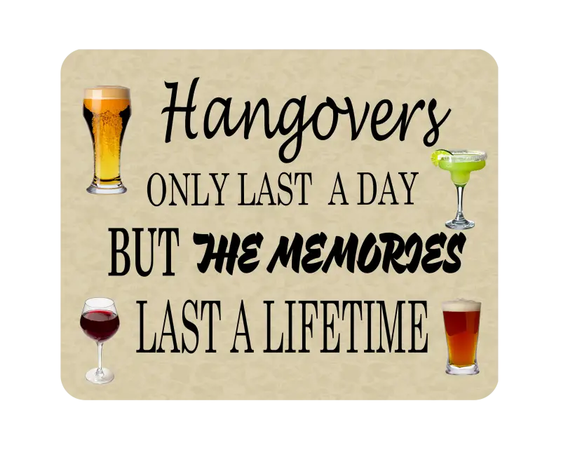 Man Cave - Garage - Bar Signs. Hangovers Only Last a Day