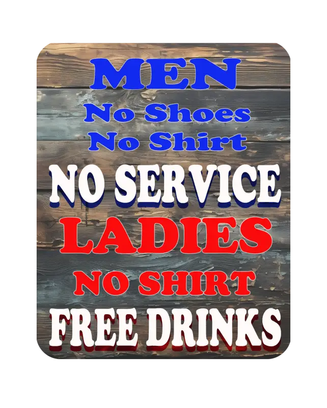 Man Cave - Garage - Bar Signs. Men no Shoes Shirt Service.