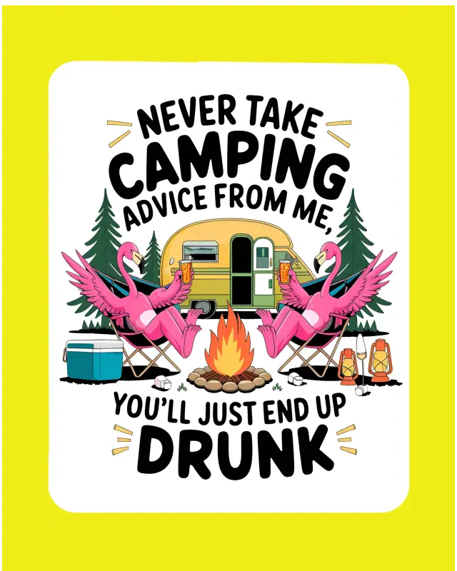 Man Cave - Garage - Bar Signs. Never Take Camping Advise